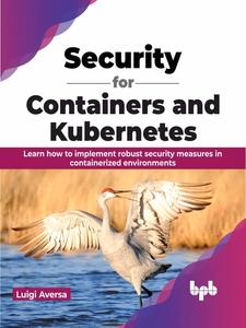 Security for Containers and Kubernetes Learn how to implement robust security measures in containerized environments
