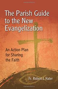 The Parish Guide to the New Evangelization An Action Plan for Sharing the Faith