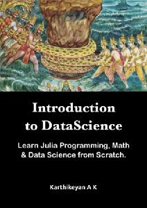 Introduction to Datascience Learn Julia Programming, Math & Datascience from Scratch