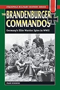 The Brandenburger Commandos Germany's Elite Warrior Spies in World War II (Stackpole Military History Series)