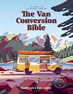 The Van Conversion Bible The Ultimate Guide to Converting a Campervan