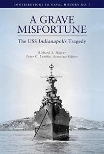 A Grave Misfortune The USS Indianapolis Tragedy