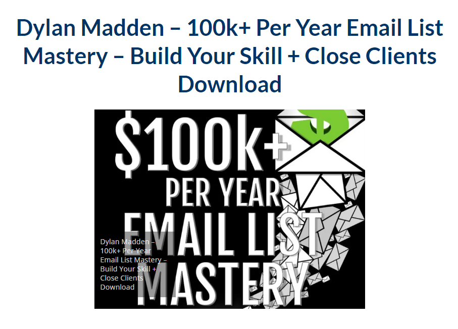 Dylan Madden – 100k+ Per Year Email List Mastery – Build Your Skill + Close Clients 2023