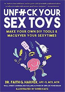 Unfuck Your Sex Toys Make Your Own DIY Tools & Macgyver Your Sexytimes