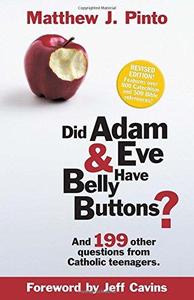 Did Adam & Eve Have Belly Buttons And 199 Other Questions from Catholic Teenagers (Revised Edition)