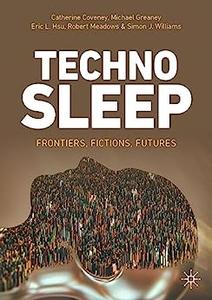 Technosleep Frontiers, Fictions, Futures