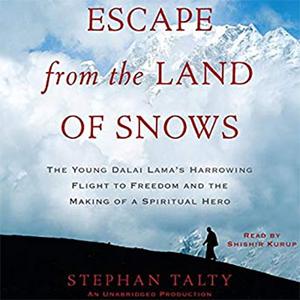 Escape from the Land of Snows The Young Dalai Lama's Harrowing Flight to Freedom and the Making of a Spiritual Hero