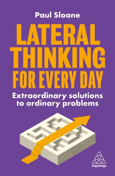 Lateral Thinking for Every Day - Extraordinary Solutions to Ordinary Problems By P...