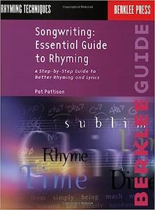 Songwriting Essential Guide to Rhyming A Step-by-Step Guide to Better Rhyming and Lyrics