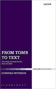 From Tomb to Text The Body of Jesus in the Book of John