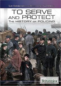 To Serve and Protect The History of Policing