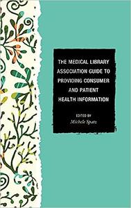 The Medical Library Association Guide to Providing Consumer and Patient Health Information