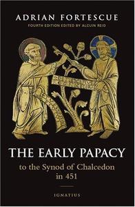 The Early Papacy To the Synod of Chalcedon in 451