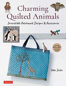 Charming Quilted Animals Irresistible Patchwork Designs & Accessories 