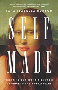 Self–Made Creating Our Identities from Da Vinci to the Kardashians