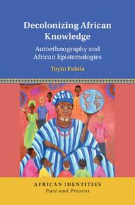 Decolonizing African Knowledge Autoethnography and African Epistemologies