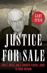 Justice for Sale Graft, Greed, and a Crooked Federal Judge in 1930s Gotham