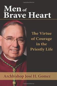 Men of Brave Heart The Virtue of Courage in the Priestly Life