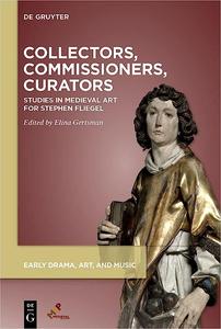 Collectors, Commissioners, Curators Studies in Medieval Art Inspired by Stephen Fliegel