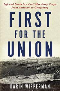First for the Union Life and Death in a Civil War Army Corps from Antietam to Gettysburg