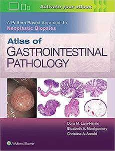 Atlas of Gastrointestinal Pathology A Pattern Based Approach to Neoplastic Biopsies