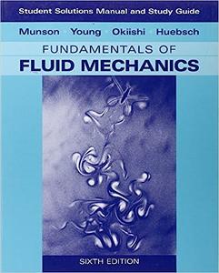 Student Solutions Manual and Student Study Guide to Fundamentals of Fluid Mechanics Ed 6