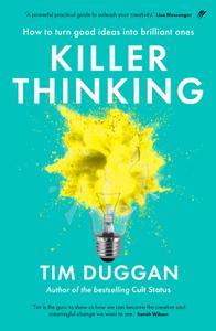 Killer Thinking How to Turn Good Ideas Into Brilliant Ones
