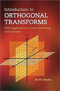 Introduction to Orthogonal Transforms With Applications in Data Processing and Analysis