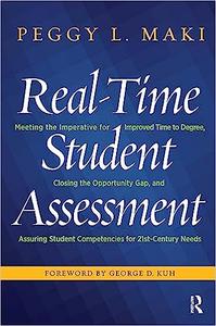 Real–Time Student Assessment Meeting the Imperative for Improved Time to Degree, Closing the Opportunity Gap, and Assur