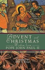 Advent and Christmas Wisdom from Pope John Paul II Daily Scripture and Prayers Together with Pope John Paul II's Own Words