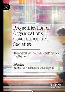 Projectification of Organizations, Governance and Societies