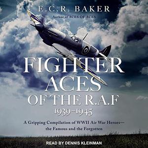 Ace Pilots of World War II Series, Fighter Aces of the R.A.F 1939-1945 A Gripping Compilation of WWII Air War [Audiobook]