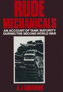 Rude Mechanicals An Account of Tank Maturity During the Second World War