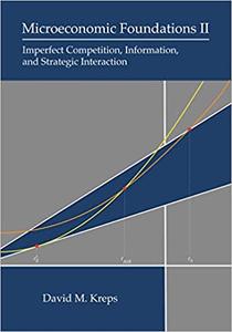 Microeconomic Foundations II Imperfect Competition, Information, and Strategic Interaction