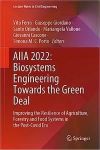 AIIA 2022 Biosystems Engineering Towards the Green Deal Improving the Resilience of Agriculture, Forestry and Food Sys