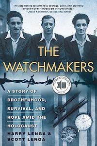The Watchmakers A Powerful WW2 Story of Brotherhood, Survival, and Hope Amid the Holocaust