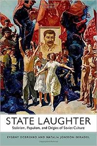 State Laughter Stalinism, Populism, and Origins of Soviet Culture