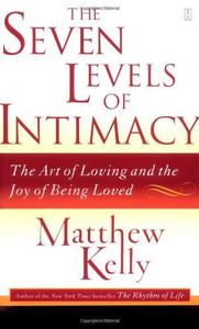 The Seven Levels of Intimacy The Art of Loving and the Joy of Being Loved
