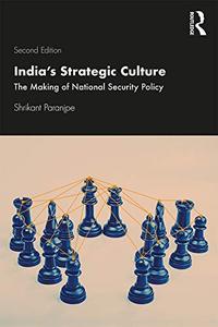 India's Strategic Culture The Making of National Security Policy
