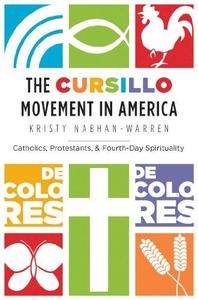 The Cursillo Movement in America Catholics, Protestants, and Fourth–Day Spirituality