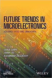 Future Trends in Microelectronics Journey into the Unknown