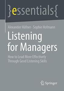 Listening for Managers How to Lead More Effectively Through Good Listening Skills