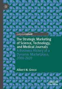 The Strategic Marketing of Science, Technology, and Medical Journals A Business History of a Dynamic Marketplace, 2000–2020