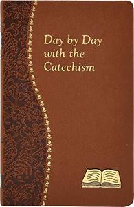 Day By Day With The Catechism Minute Meditations For Every Day Containing An Excerpt from The Catechism, A Reflection, And A P