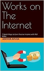 Works on The Internet 7 Quick Ways to Earn Passive Income with PLR Video