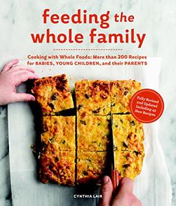 Feeding the Whole Family Cooking with Whole Foods 