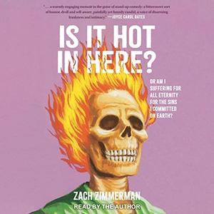 Is It Hot in Here (Or Am I Suffering for All Eternity for the Sins I Committed on Earth) [Audiobook]