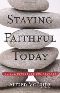 Staying Faithful Today To God, Ourselves, One Another