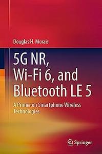 5G NR, Wi-Fi 6, and Bluetooth LE 5 A Primer on Smartphone Wireless Technologies