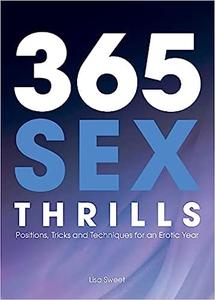 365 Sex Thrills Positions, Tricks and Techniques for an Erotic Year